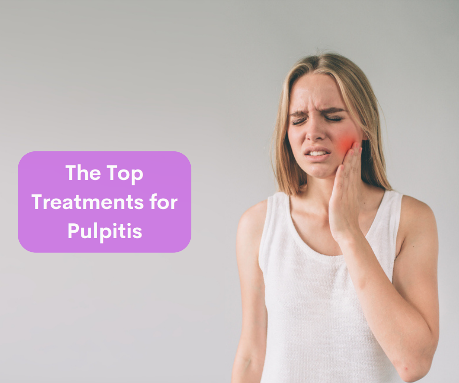 The Top Treatments for Pulpitis